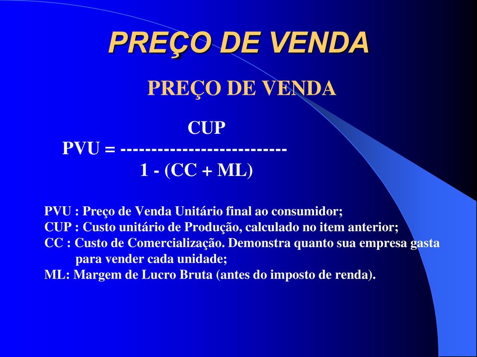 calculado no item anterior; CC : Custo de Comercialização.