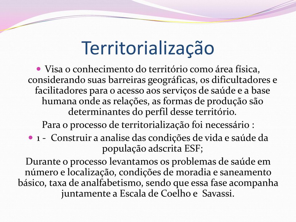 Para o processo de territorialização foi necessário : 1 - Construir a analise das condições de vida e saúde da população adscrita ESF; Durante o processo