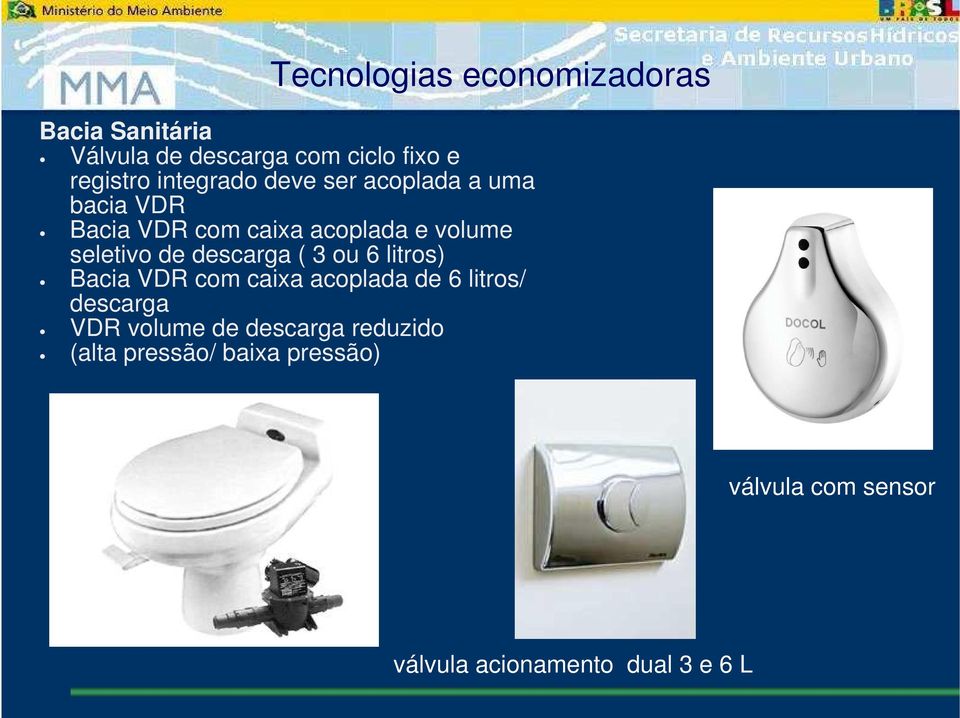 descarga ( 3 ou 6 litros) Bacia VDR com caixa acoplada de 6 litros/ descarga VDR volume de