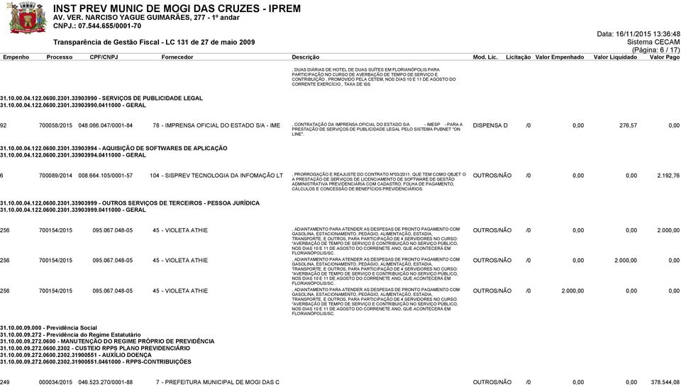 047/0001-84 78 - IMPRENSA OFICIAL DO ESTADO S/A - IME, CONTRATAÇÃO DA IMPRENSA OFICIAL DO ESTADO S/A - IMESP - PARA A PRESTAÇÃO DE SERVIÇOS DE PUBLICIDADE LEGAL PELO SISTEMA PUBNET "ON DISPENSA D /0