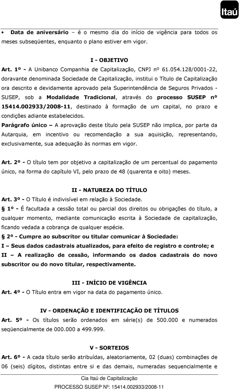 Modalidade Tradicional, através do processo SUSEP nº 15414.002933/2008-11, destinado à formação de um capital, no prazo e condições adiante estabelecidos.