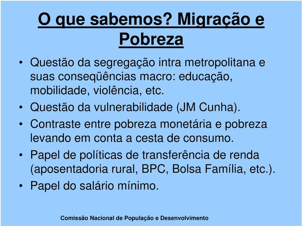 educação, mobilidade, violência, etc. Questão da vulnerabilidade (JM Cunha).