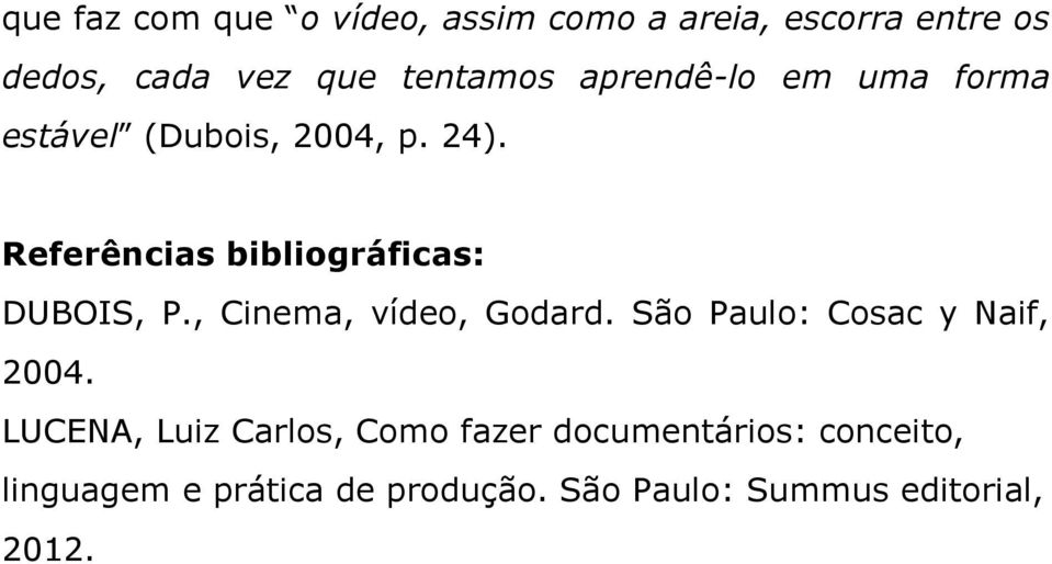 Referências bibliográficas: DUBOIS, P., Cinema, vídeo, Godard.