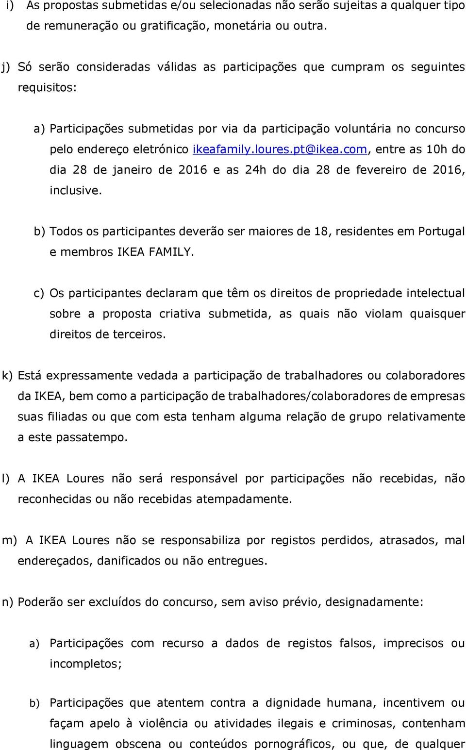 loures.pt@ikea.com, entre as 10h do dia 28 de janeiro de 2016 e as 24h do dia 28 de fevereiro de 2016, inclusive.