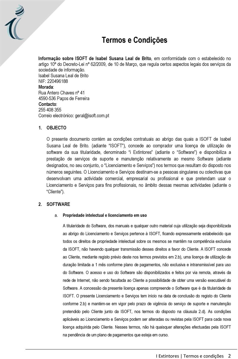 com.pt 1. OBJECTO O presente documento contém as condições contratuais ao abrigo das quais a ISOFT de Isabel Susana Leal de Brito.