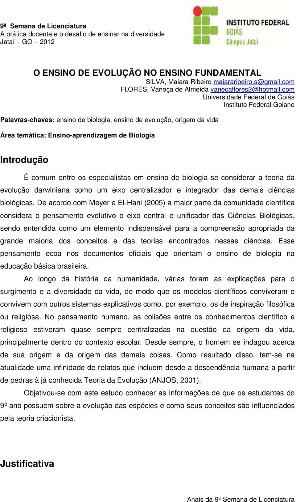 entre os especialistas em ensino de biologia se considerar a teoria da evolução darwiniana como um eixo centralizador e integrador das demais ciências biológicas.