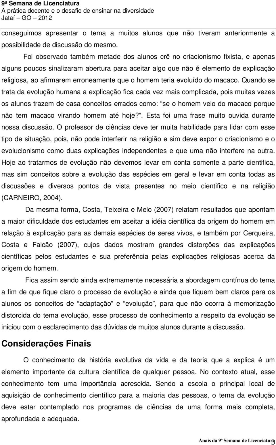 que o homem teria evoluído do macaco.