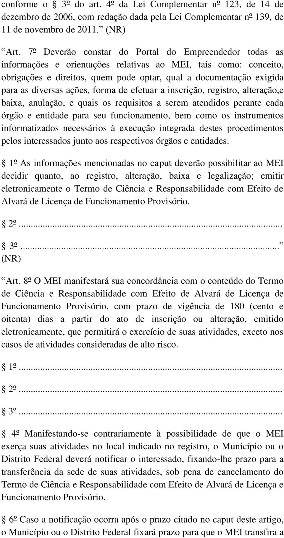 diversas ações, forma de efetuar a inscrição, registro, alteração,e baixa, anulação, e quais os requisitos a serem atendidos perante cada órgão e entidade para seu funcionamento, bem como os