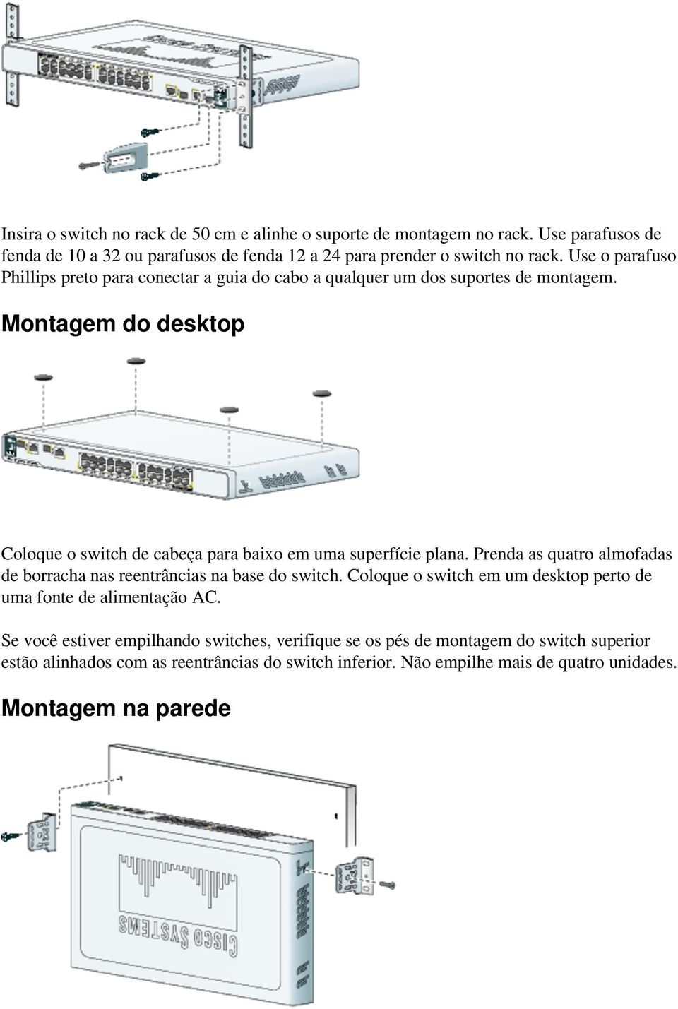 Montagem do desktop Coloque o switch de cabeça para baixo em uma superfície plana. Prenda as quatro almofadas de borracha nas reentrâncias na base do switch.