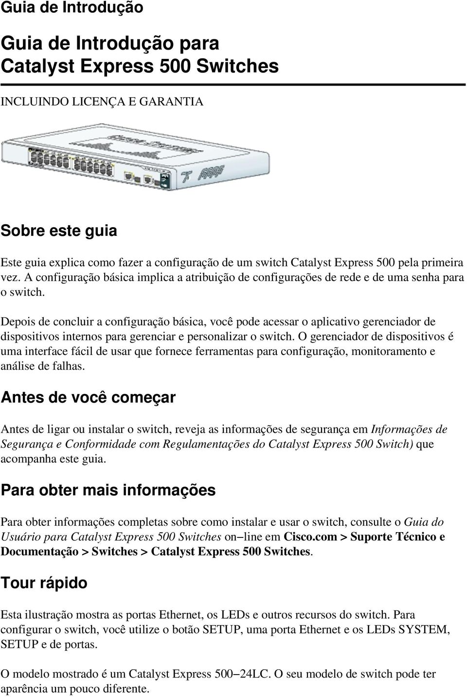 Depois de concluir a configuração básica, você pode acessar o aplicativo gerenciador de dispositivos internos para gerenciar e personalizar o switch.