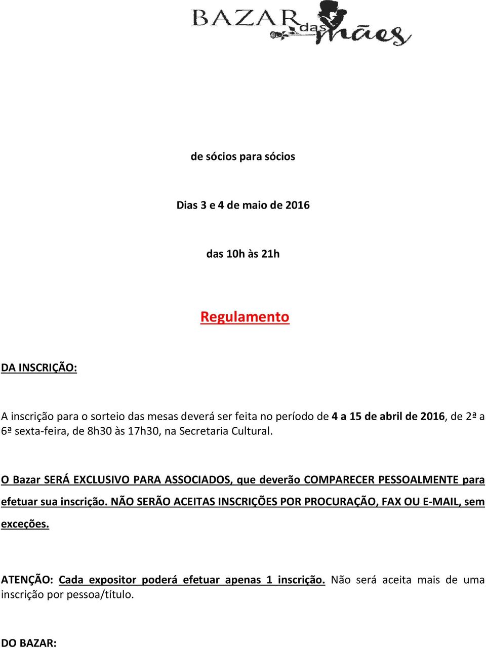 O Bazar SERÁ EXCLUSIVO PARA ASSOCIADOS, que deverão COMPARECER PESSOALMENTE para efetuar sua inscrição.