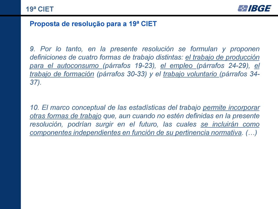 autoconsumo (párrafos 19-23), el empleo (párrafos 24-29), el trabajo de formación (párrafos 30-33) y el trabajo voluntario (párrafos 34-37). 10.