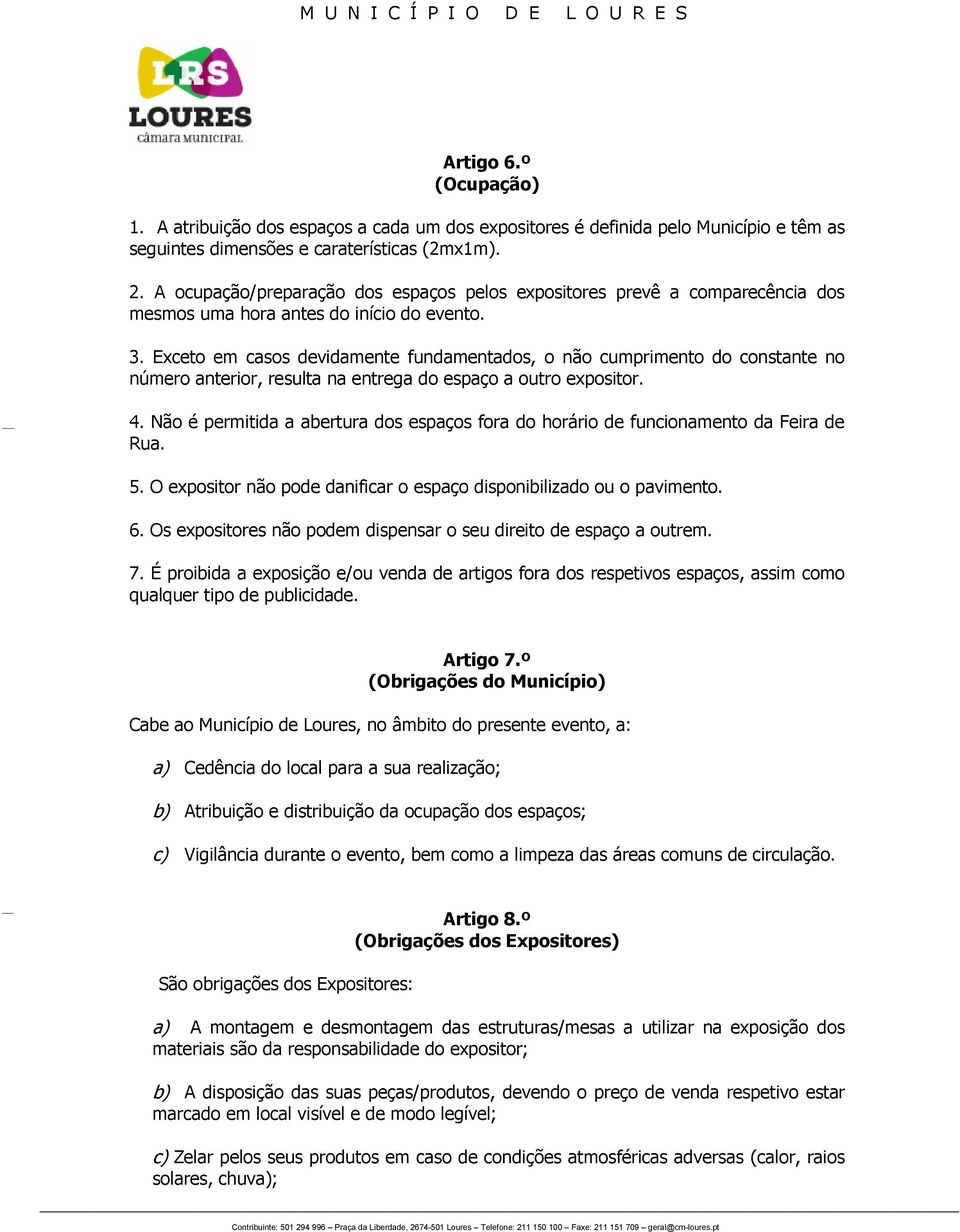 Exceto em casos devidamente fundamentados, o não cumprimento do constante no número anterior, resulta na entrega do espaço a outro expositor. 4.