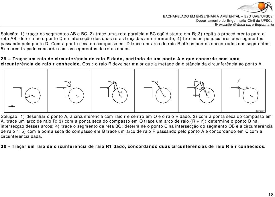 ponto. om a ponta seca do compasso em tace um aco de aio até os pontos encontados nos segmentos; 5) o aco taçado concoda com os segmentos de etas dados.