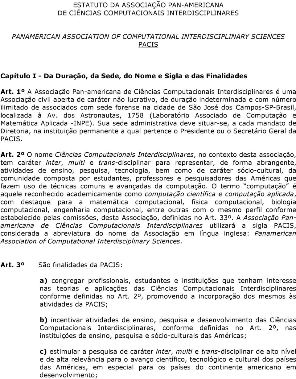 1º A Associação Pan-americana de Ciências Computacionais Interdisciplinares é uma Associação civil aberta de caráter não lucrativo, de duração indeterminada e com número ilimitado de associados com