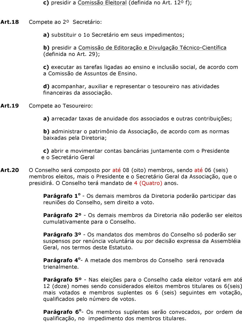 29); c) executar as tarefas ligadas ao ensino e inclusão social, de acordo com a Comissão de Assuntos de Ensino.