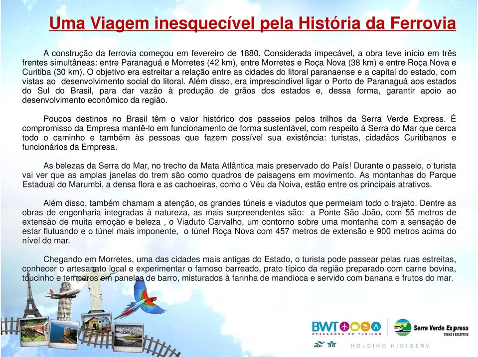 O objetivo era estreitar a relação entre as cidades do litoral paranaense e a capital do estado, com vistas ao desenvolvimento social do litoral.