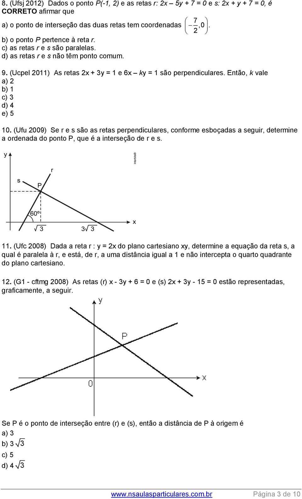 (Ufu 009) Se r e s são as retas perpendiculares, conforme esboçadas a seguir, determine a ordenada do ponto P, que é a interseção de r e s. 11.