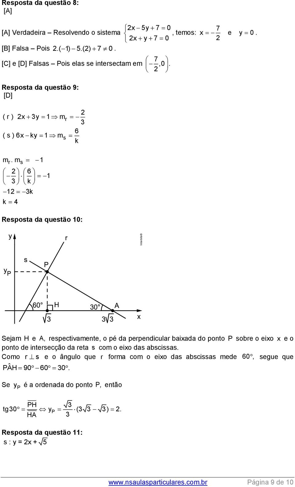 m s 1 6 1 3 k 1 3k k 4 Resposta da questão 10: Sejam H e A, respectivamente, o pé da perpendicular baixada do ponto P sobre o eixo x e o ponto de intersecção da reta s com