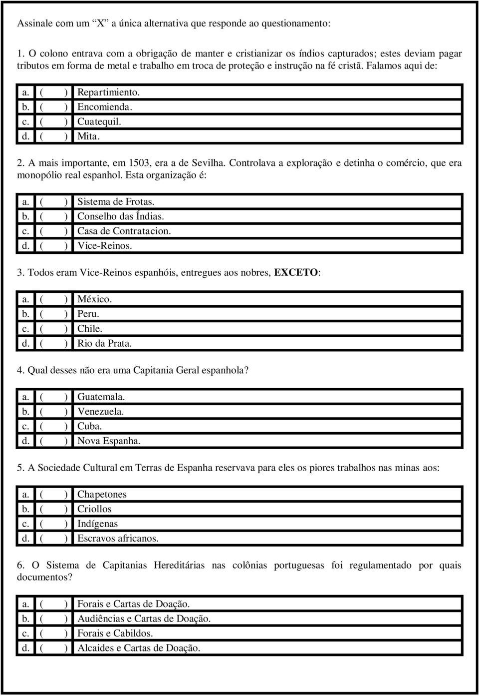 alamos aqui de: a. ( ) Repartimiento. b. ( ) Encomienda. c. ( ) Cuatequil. d. ( ) Mita. 2. A mais importante, em 1503, era a de Sevilha.