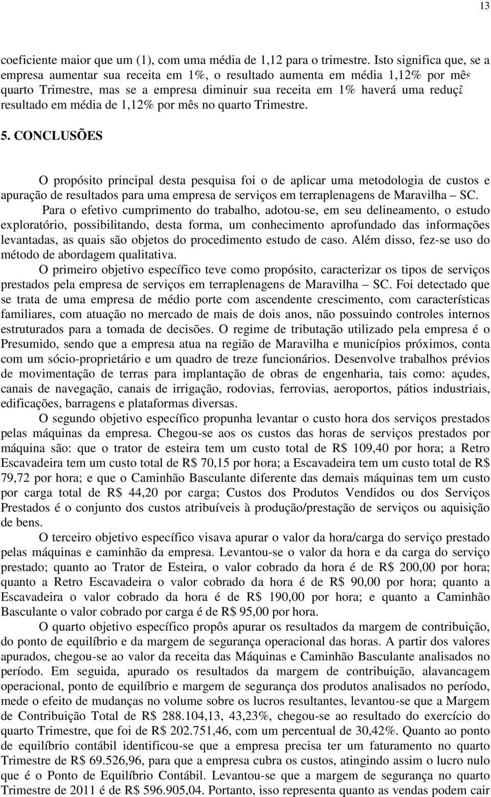 resultado em média de 1,12% por mês no quarto Trimestre. 5.