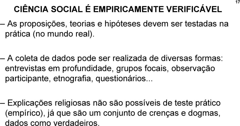 17 A coleta de dados pode ser realizada de diversas formas: entrevistas em profundidade, grupos focais,