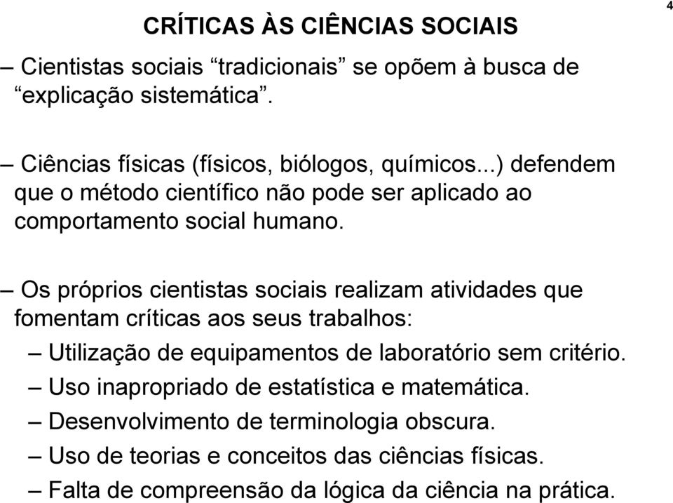 Os próprios cientistas sociais realizam atividades que fomentam críticas aos seus trabalhos: Utilização de equipamentos de laboratório sem