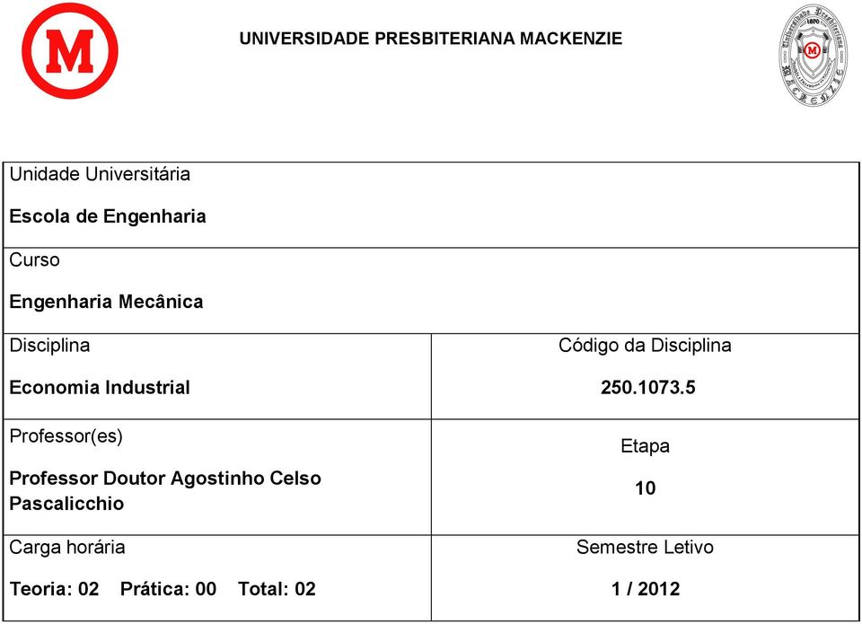 Doutor Agostinho Celso Pascalicchio Carga horária Teoria: 02