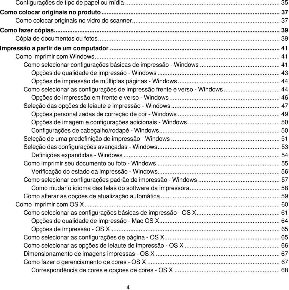 .. 43 Opções de impressão de múltiplas páginas - Windows... 44 Como selecionar as configurações de impressão frente e verso - Windows... 44 Opções de impressão em frente e verso - Windows.