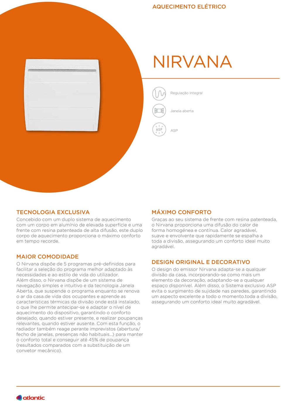 MAIOR COMODIDADE O Nirvana dispõe de 5 programas pré-definidos para facilitar a seleção do programa melhor adaptado às necessidades e ao estilo de vida do utilizador.