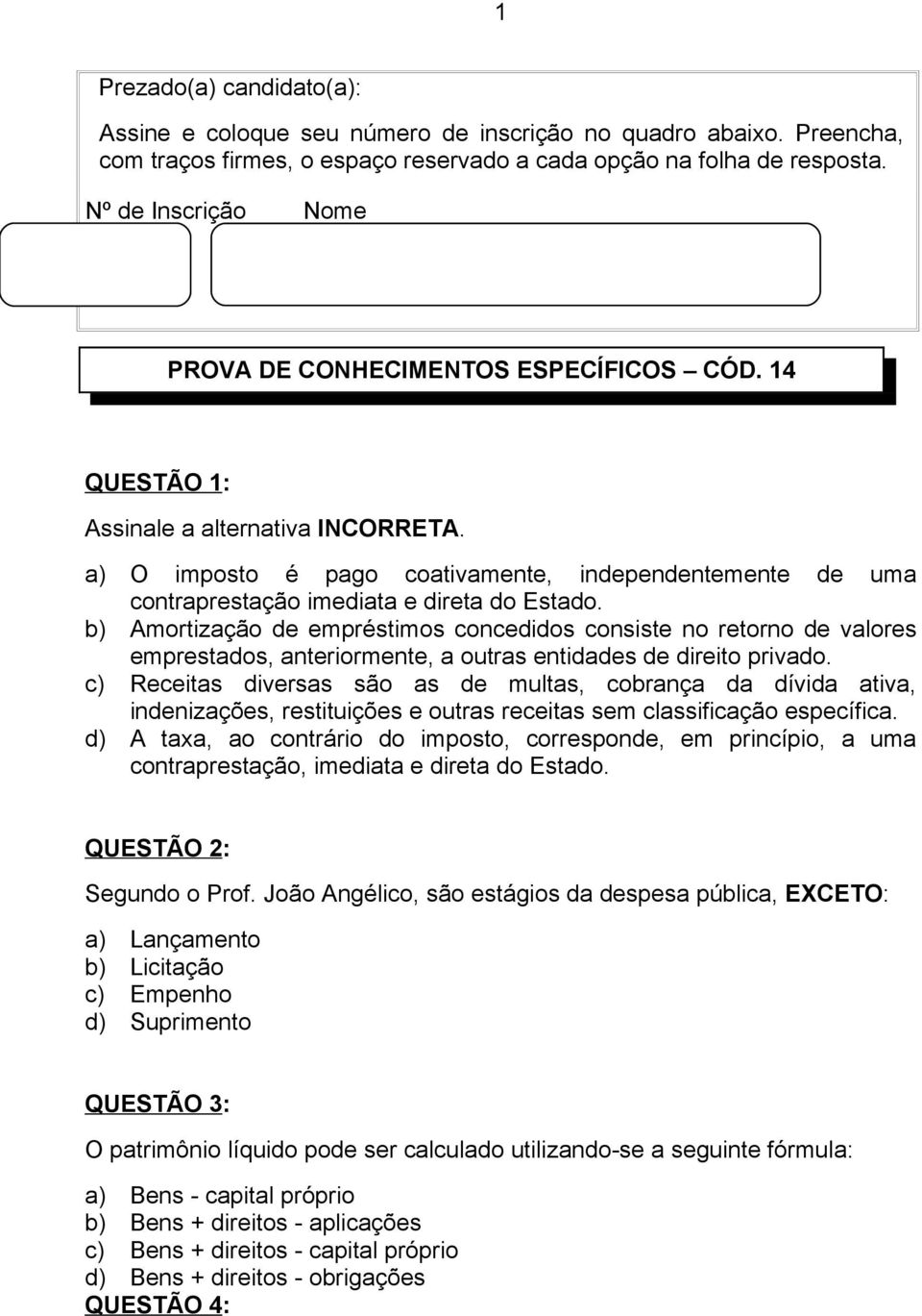 a) O imposto é pago coativamente, independentemente de uma contraprestação imediata e direta do Estado.