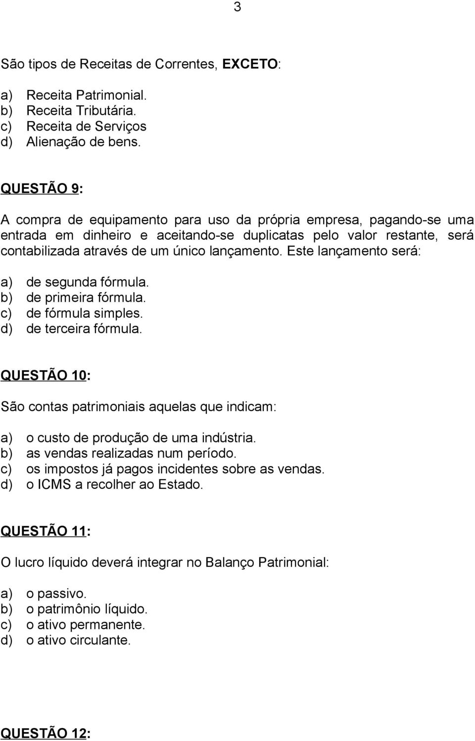 Este lançamento será: a) de segunda fórmula. b) de primeira fórmula. c) de fórmula simples. d) de terceira fórmula.