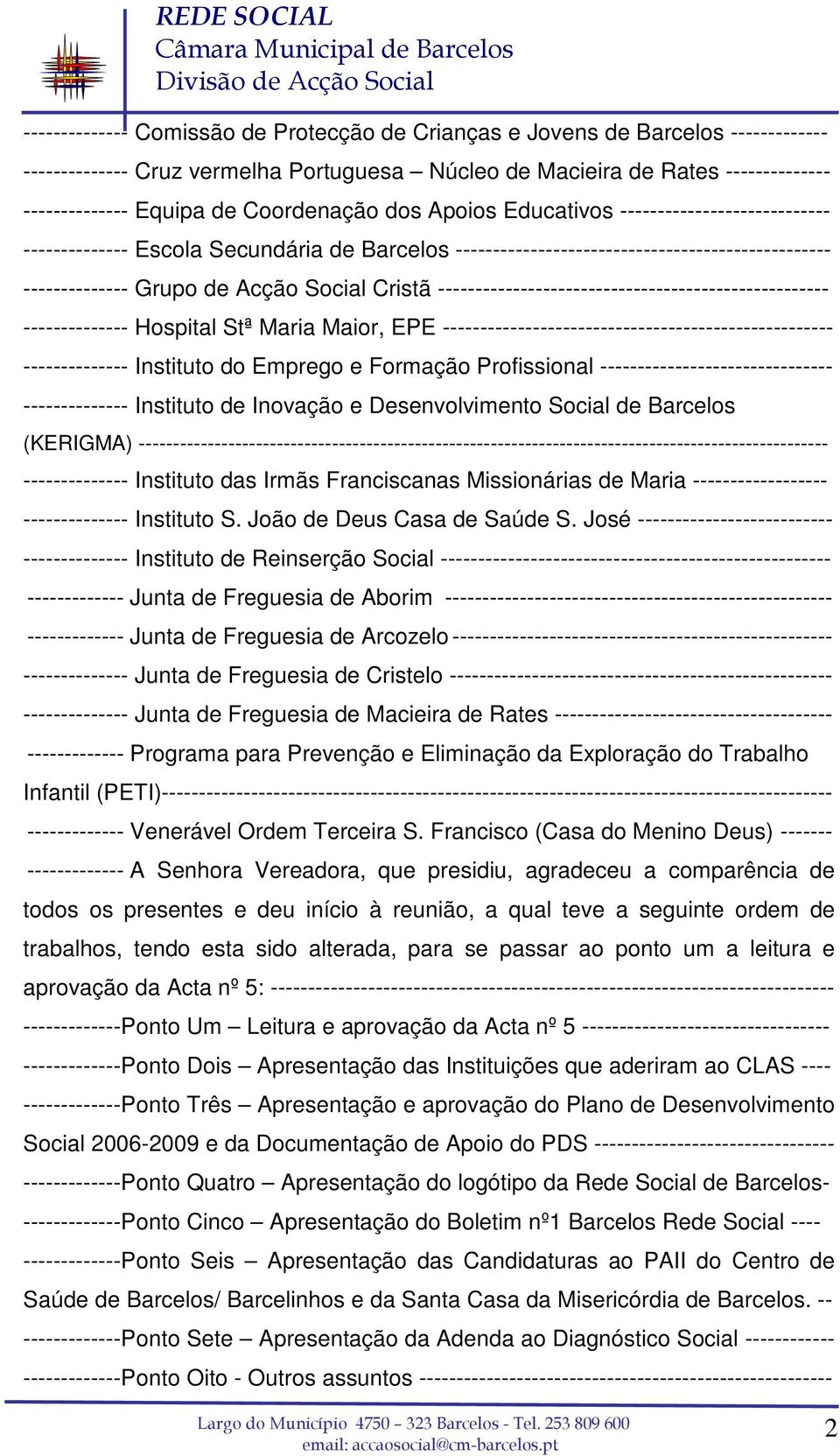 Cristã ---------------------------------------------------- -------------- Hospital Stª Maria Maior, EPE ---------------------------------------------------- -------------- Instituto do Emprego e