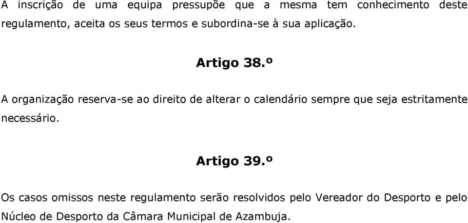 º A organização reserva-se ao direito de alterar o calendário sempre que seja estritamente