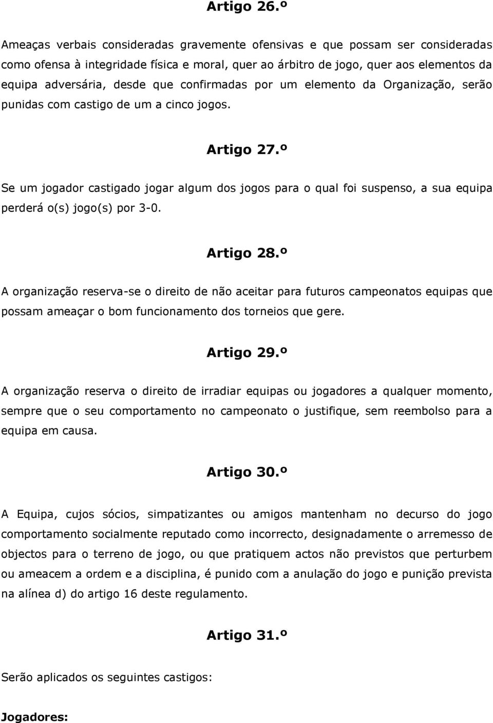 confirmadas por um elemento da Organização, serão punidas com castigo de um a cinco jogos. Artigo 27.