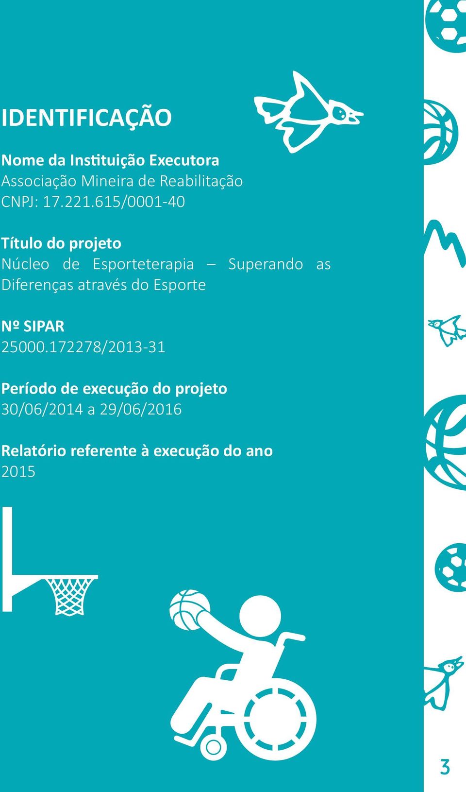 615/0001-40 Título do projeto Núcleo de Esporteterapia Superando as Diferenças