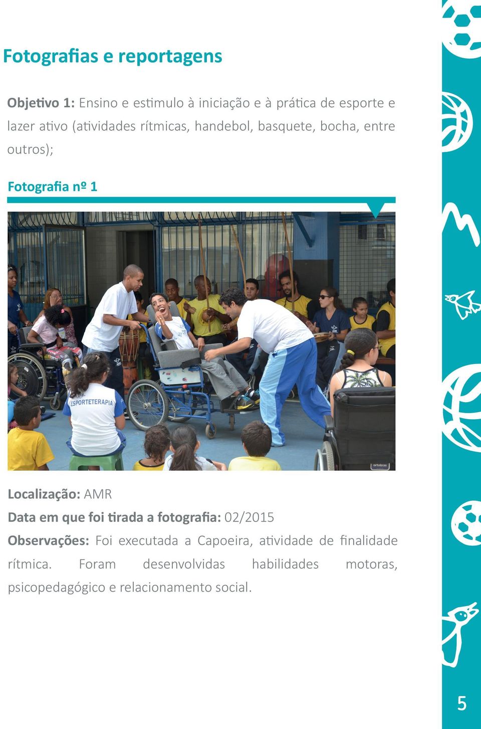 em que foi tirada a fotografia: 02/2015 Observações: Foi executada a Capoeira, atividade de