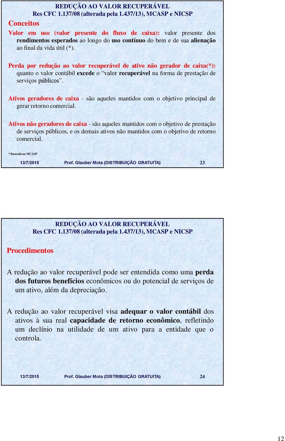 Ativos geradores de caixa - são aqueles mantidos com o objetivo principal de gerar retorno comercial.