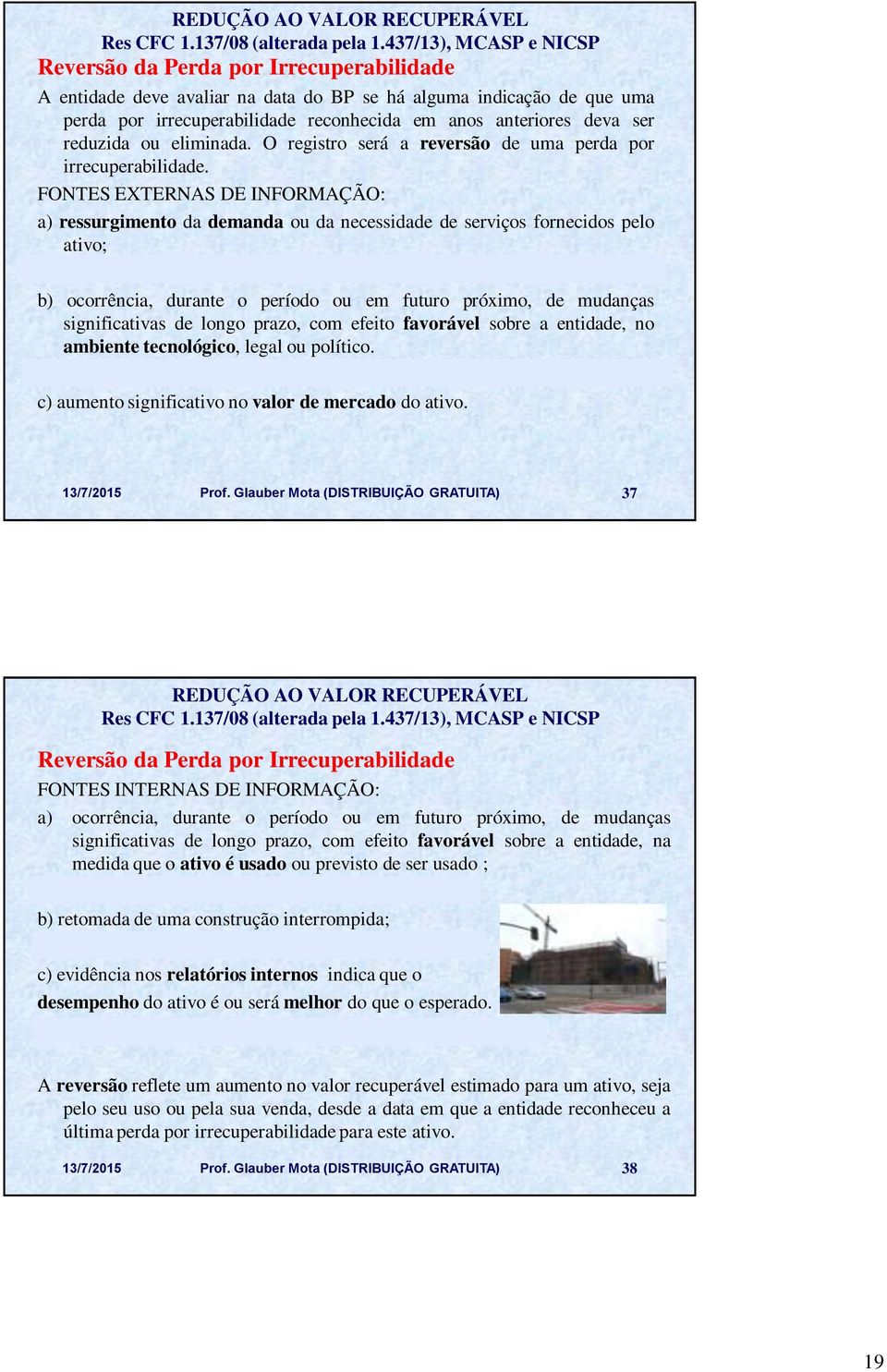 FONTES EXTERNAS DE INFORMAÇÃO: a) ressurgimento da demanda ou da necessidade de serviços fornecidos pelo ativo; Exemplo: escola reaberta.