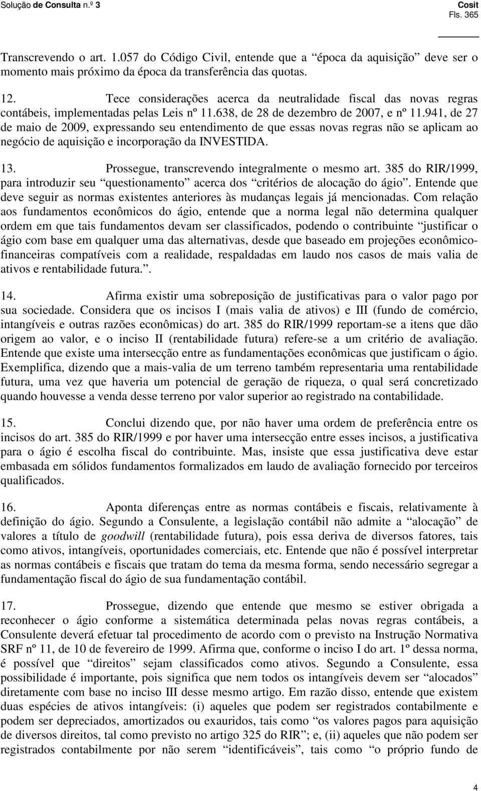 941, de 27 de maio de 2009, expressando seu entendimento de que essas novas regras não se aplicam ao negócio de aquisição e incorporação da INVESTIDA. 13.