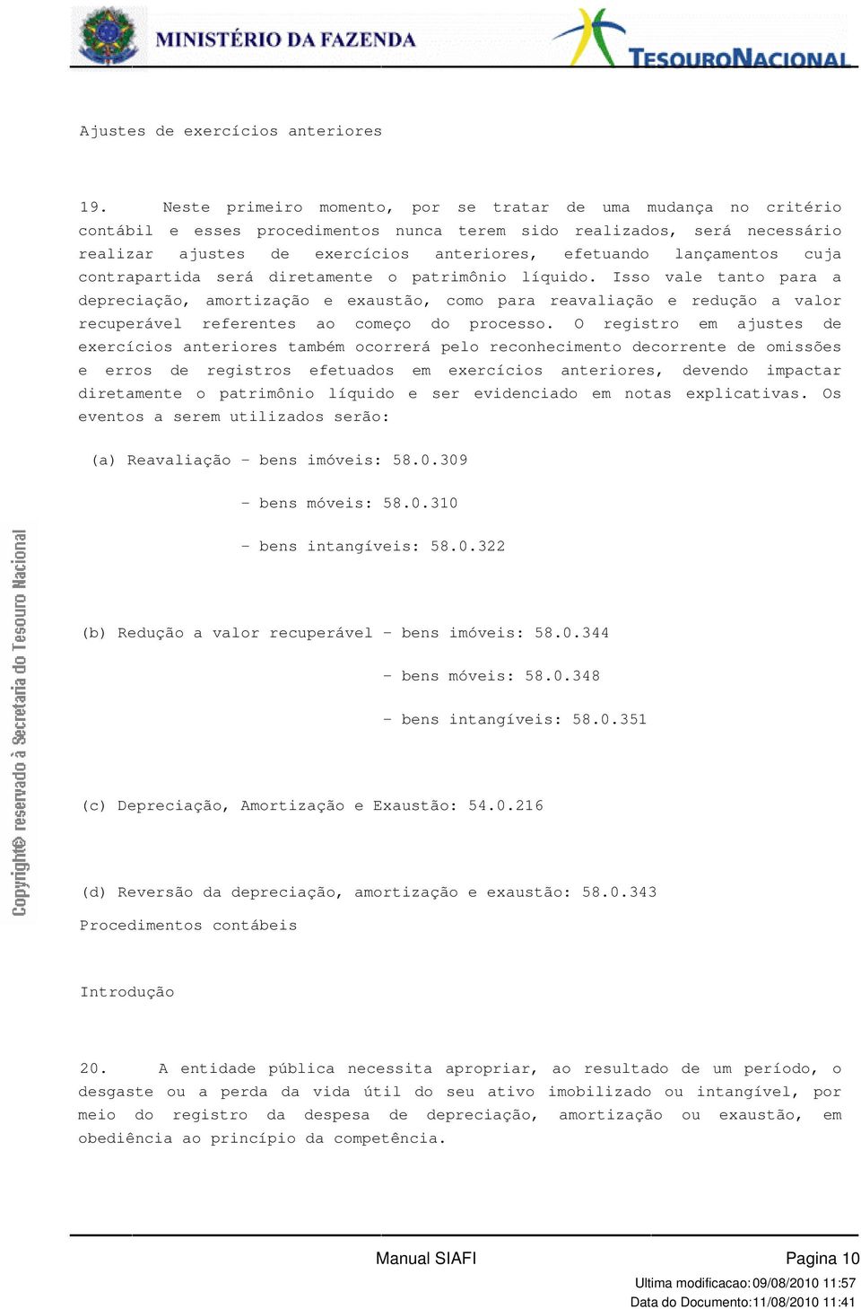 valor recuperável referentes ao começo do processo O registro em ajustes de exercícios anteriores também ocorrerá pelo reconhecimento decorrente de omissões e erros de registros efetuados em