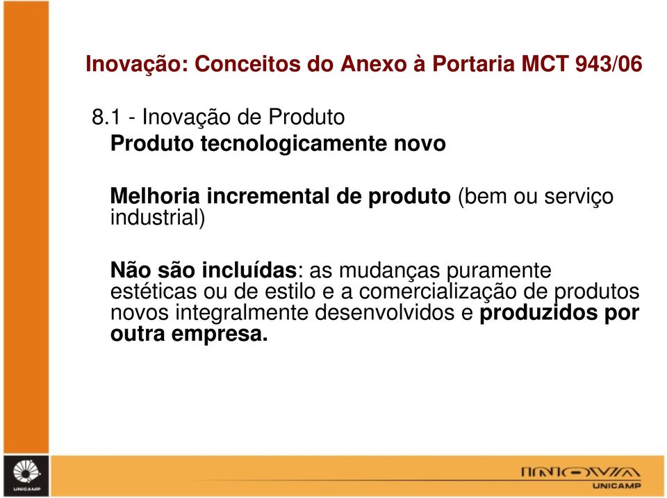 produto (bem ou serviço industrial) Não são incluídas: as mudanças puramente