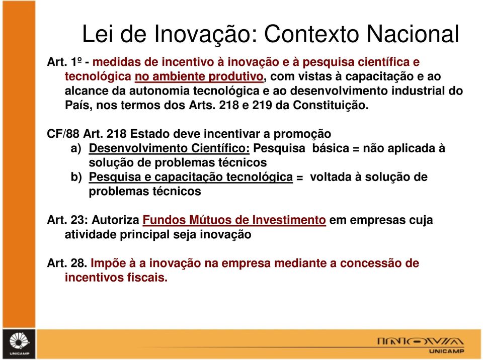 desenvolvimento industrial do País, nos termos dos Arts. 218 e 219 da Constituição. CF/88 Art.