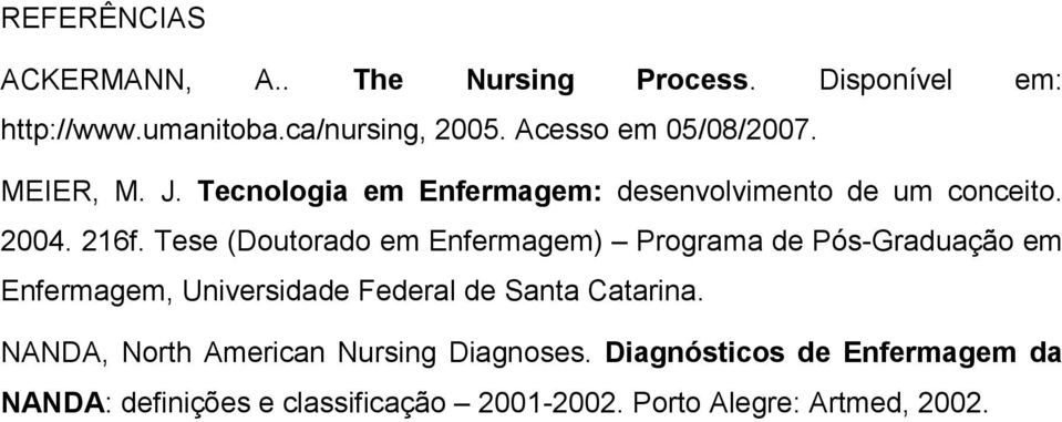 Tese (Doutorado em Enfermagem) Programa de Pós-Graduação em Enfermagem, Universidade Federal de Santa Catarina.