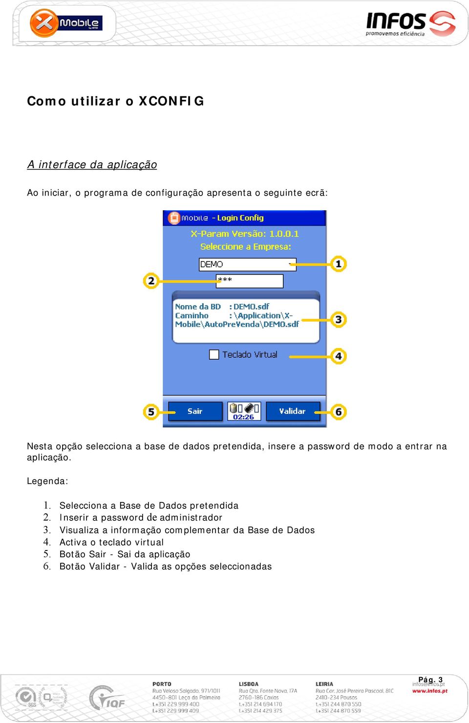 Selecciona a Base de Dados pretendida 2. Inserir a password de administrador 3.