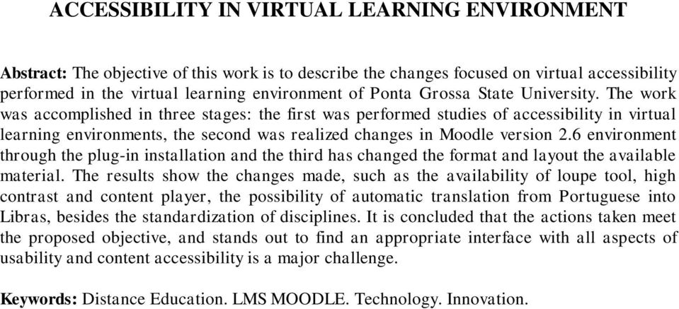 The work was accomplished in three stages: the first was performed studies of accessibility in virtual learning environments, the second was realized changes in Moodle version 2.