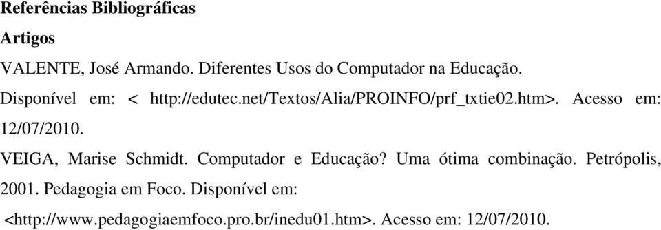 net/textos/alia/proinfo/prf_txtie02.htm>. Acesso em: 12/07/2010. VEIGA, Marise Schmidt.