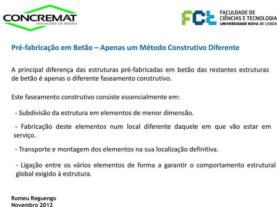 Este faseamento construtivo consiste essencialmente em: - Subdivisão da estrutura em elementos de menor dimensão.