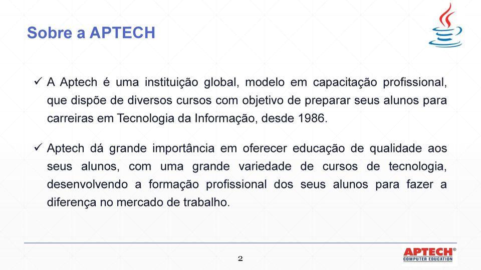 Aptech dá grande importância em oferecer educação de qualidade aos seus alunos, com uma grande variedade de