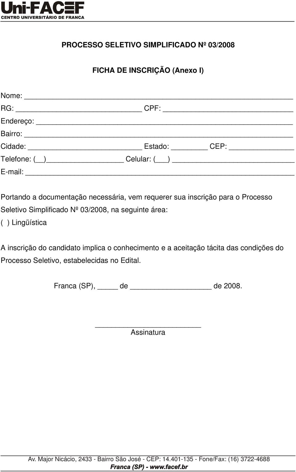 Processo Seletivo Simplificado Nº 03/2008, na seguinte área: ( ) Lingüística A inscrição do candidato implica o